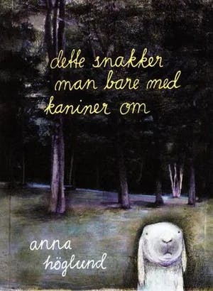 Omslag: "Dette snakker man bare med kaniner om" av Anna Höglund