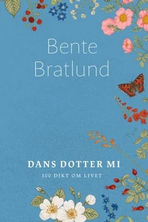 Omslag: "Dans dotter mi : 100 dikt om livet" av Bente Bratlund