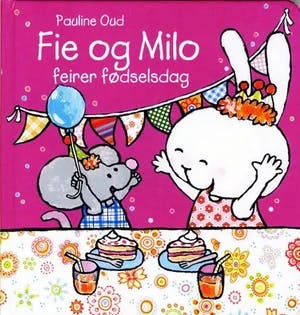 Omslag: "Fie og Milo feirer fødselsdag" av Pauline Oud